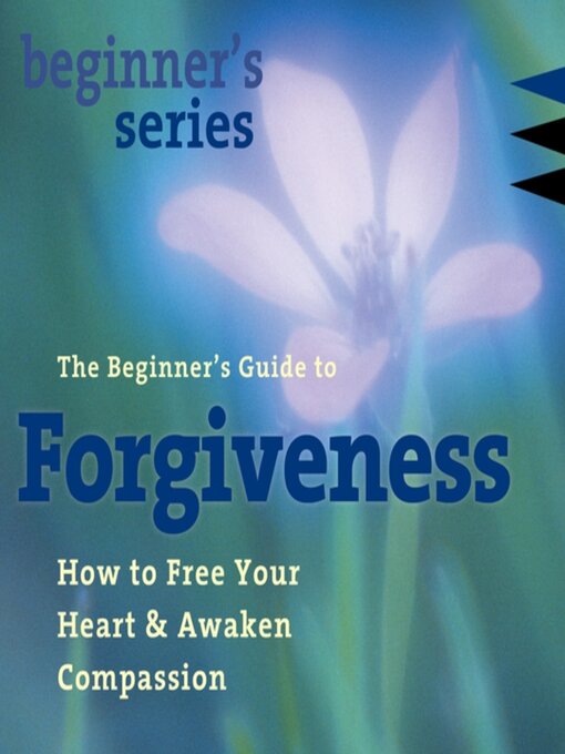 Title details for The Beginner's Guide to Forgiveness by Jack Kornfield, PhD - Available